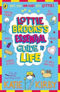 Lottie Brooks’s Essential Guide to Life: Write Your own Diary with Lottie: activities and advice from the hilarious Lottie Brooks!