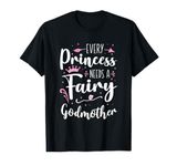 Every Princess Needs A Fairy Godmother T-Shirt