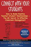 Connect With Your Students: How to Build Positive Teacher-Student Relationships - The #1 Secret to Effective Classroom Management (Needs-Focused Teaching Resource)