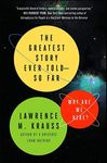 The Greatest Story Ever Told--So Far: Why Are We Here? (A Brief History of the Universe)