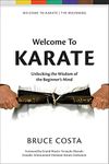 Welcome To Karate: Unlocking the Wisdom of the Beginner’s Mind