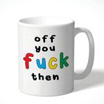 Off You Fuck Then Rude Mugs Offensive Mugs Novelty Mugs Funny Mugs Leaving Mugs Office Mugs New Job Mugs Colleague Gift Novelty Gifts CMUG160