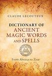 DICTIONARY OF ANCIENT MAGIC WORDS AND SPELLS: FROM ABRAXAS TO ZOAR