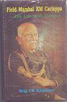 Field Marshal Km Cariappa: His Life and Times