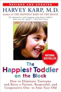 The Happiest Toddler on the Block: How to Eliminate Tantrums and Raise a Patient, Respectful, and Cooperative One- to Four-Year-Old: Revised Edition