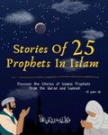 Stories Of 25 Prophets In Islam, Getting To Know & Love Prophets: Muslim Book Tells The Stories Of All Prophets In A Chronological Order, An Educational Book For Adult & Young Muslims