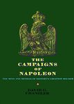 The Campaigns of Napoleon: The Mind and Method of History's Greatest Soldier