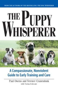 Puppy Whisperer: A Compassionate, Non Violent Guide to Early Training and Care