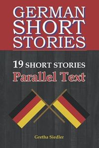 German Short Stories - 19 Short Stories - Parallel Text: Bilingual short stories from everyday life - The perfect way to learn German