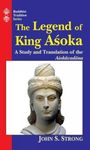 The Legend Of King Asoka: A Study And Translation Of Asokavadana