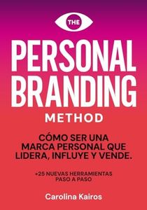 PERSONAL BRANDING METHOD: Cómo ser una marca personal que lidera, influye y vende +25 herramientas de personal branding paso a paso (Spanish Edition)