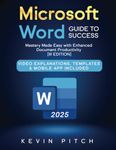 Microsoft Word Guide to Success: Mastery Made Easy with Enhanced Document Productivity [III EDITION]