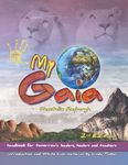 My Gaia: handbook for tomorrows leaders, healers and teachers