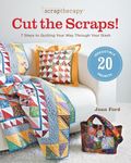 ScrapTherapy Cut the Scraps!: 7 Steps to Quilting Your Way Through Your Stash