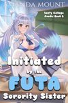 Initiated By the Futa Sorority Sister: Futa on Female Erotica short read (Lusty College Coeds Book 2)