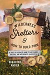 Wilderness Shelters and How to Build Them: A Fully Illustrated Guide to Log Cabins, Shelters, and Wilderness Housekeeping