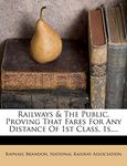 Railways & The Public, Proving That Fares For Any Distance Of 1st Class, 1s....