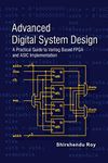 Advanced Digital System Design - A Practical Guide to Verilog Based FPGA and ASIC Implementation