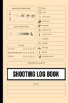 Shooting Log Book: Range shooting book, Gifts for Shooters, Marksman, shot calls and scores, shooting tracker notebook, Precision shooting data book