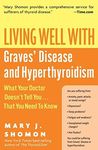 Living Well With Graves Disease And Hyperthyroidism: What Your Doctor Do esn't Tell You That You Need To Know