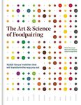 The Art & Science of Foodpairing: 10,000 flavour matches that will transform the way you eat