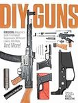 DIY GUNS: Recoil Magazine's Guide t