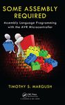 Some Assembly Required: Assembly Language Programming with the AVR Microcontroller