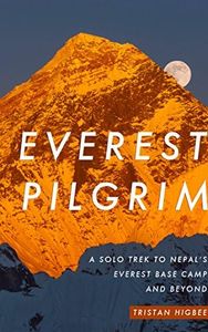 Everest Pilgrim: A Solo Trek to Nepal's Everest Base Camp and Beyond