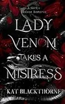 Lady Venom Takes A Mistress: A Gothic Lesbian Romance