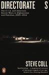 Directorate S: The C.I.A. and America's Secret Wars in Afghanistan and Pakistan, 2001–2016 [Paperback] Coll, Steve