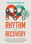 Rhythm to Recovery: A Practical Guide to Using Rhythmic Music, Voice and Movement for Social and Emotional Development