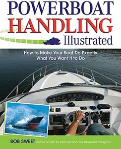 Powerboat Handling Illustrated: How to Make Your Boat Do Exactly What You Want It to Do