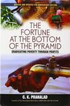 THE FORTUNE AT BOTTOM OF PYRAMID: Eradicating Poverty Through Profits