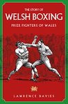 The Story of Welsh Boxing: Prize Fighters of Wales