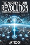 The Supply Chain Revolution: Unlocking the Sustainable Profit Chain