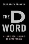 The D Word: A Survivor's Guide to Depression [Paperback] Prakash, Shubhrata