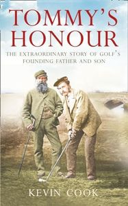 Tommy's Honour: The Extraordinary Story of Golf's Founding Father and So n