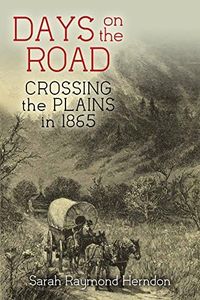 Days On The Road: Crossing The Plains In 1865