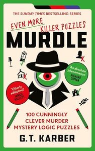 Murdle Volume 3: Even More Killer Puzzles: 100 Cunningly Clever Murder Mystery Logic Puzzles