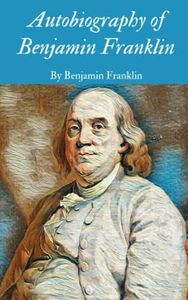 AUTOBIOGRAPHY OF BENJAMIN FRANKLIN