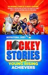 Inspirational Short Hockey Stories for Young Rising Achievers: The Incredible Journey of 12 Hockey Champions, Inspire and Captivate the Hearts of Young Hockey Fans and Aspiring Athletes Worldwide