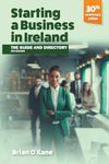 Starting a Business in Ireland (8th edition): The Guide & Directory