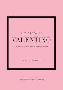 The Little Book of Valentino: The Story of the Iconic Fashion House (Little Books of Fashion, 13)