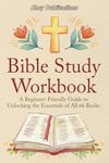 Bible Study Workbook: A Beginner-Friendly Guide to Unlocking the Essentials of All 66 Books (Curious Histories Collection)