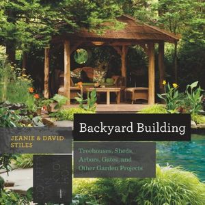 Backyard Building: Treehouses, Sheds, Arbors, Gates, and Other Garden Projects (Countryman Know How)