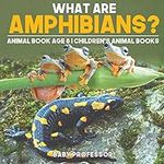 What are Amphibians? Animal Book Age 8 | Children's Animal Books