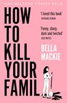 How To Kill Your Family: THE #1 SUNDAY TIMES BESTSELLER (Colour may vary)