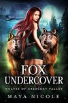 Fox Undercover: A Paranormal Shifter Romance (Wolves of Crescent Valley Book 1) (Wolves of Crescent Valley Duet)