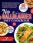 NO GALLBLADDER DIET COOKBOOK: Wholesome Healing, Nutritious, and Tasty Meals to Rebalance Hormones and Manage Digestion for Post-Gallbladder Surgery, including Stunning Full Color Pictures.