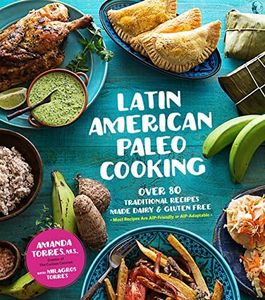 Latin American Paleo Cooking: Over 80 Traditional Recipes Made Grain and Gluten Free